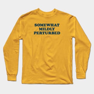 Somewhat Mildly Perturbed Long Sleeve T-Shirt